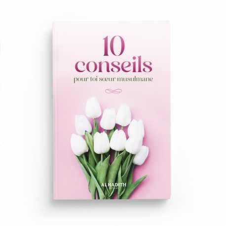 10 conseils pour toi sœur musulmane - Editions Al-Hadîth Al-Hadîth Livre Islam Femme 9782875453549 Librairie Musulmane Al-imen