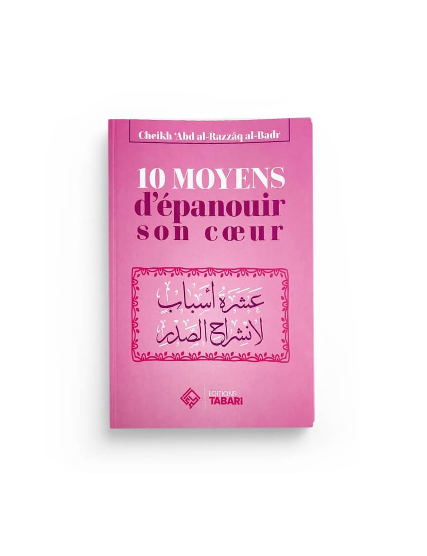 10 moyens d'épanouir son coeur - Abd al-Razzaq al-Badr - Tabari - Éditions Tabari Tabari Livre > Islam > Foi et Spiritualité 9782931230190 Librairie Musulmane Al-imen