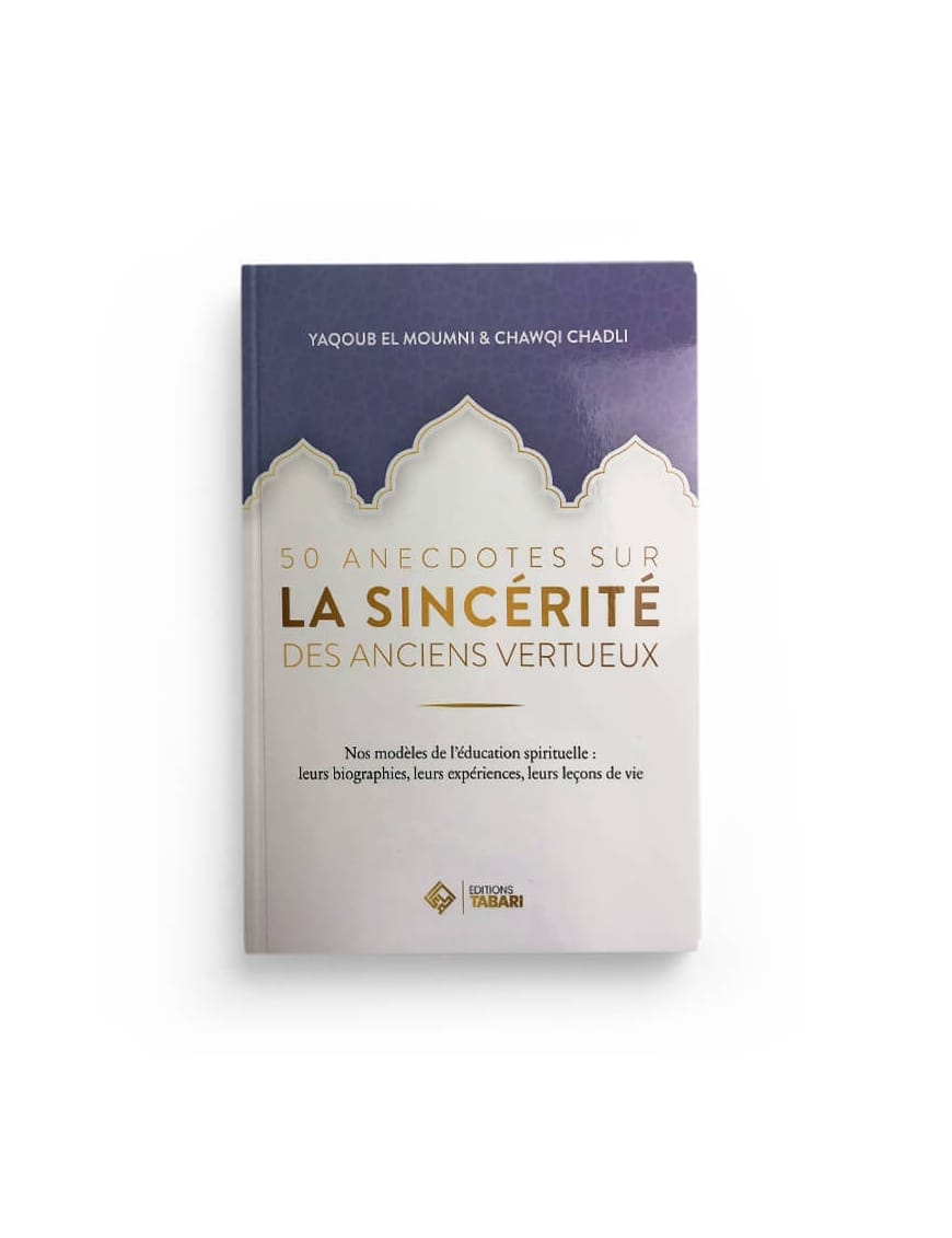 50 anecdotes sur la sincérité des anciens vertueux - Yaqoub El Moumni - Chawqi Chadli - Tabari - Éditions Tabari Tabari Livre > Islam > Foi et Spiritualité 9782931230022 Librairie Musulmane Al-imen