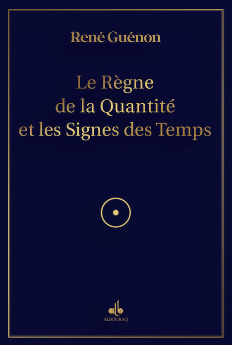 Le Règne de la Quantité et les Signes des Temps de René Guénon - Al Bouraq