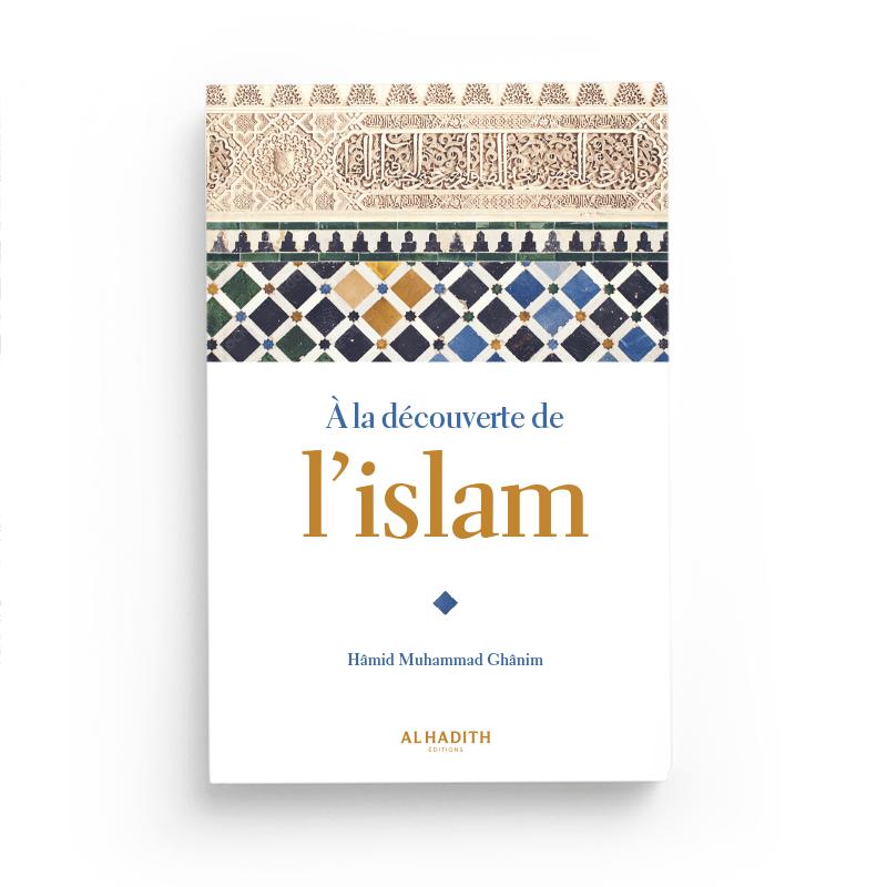 A la découverte de l'Islam - Hamid Muhammad Ghanim - éditions Al-Hadîth Al-Hadîth Livres > Islam > Introduction ou Nouveau Converti 9782875450432 Librairie Musulmane Al-imen