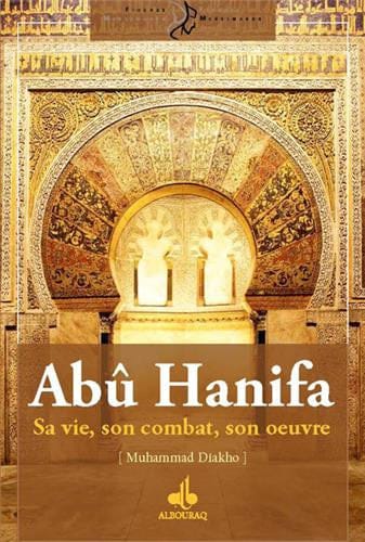 Abû Hanifa : Sa vie, son combat, son œuvre — Mohammad Diakho | Éditions Al Bouraq Al Bouraq Livre > Islam > Biographie 9782841619856 Librairie Musulmane Al-imen