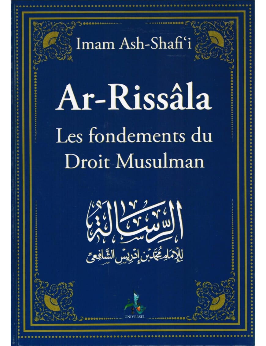 Ar-Rissâlah - Les fondements du Droit Musulman - Imam Ash-Shafi'i - Universel - Éditions Universel Universel Livre > Islam > Fiqh (Droit et Jurisprudence) 9782369590309 Librairie Musulmane Al-imen