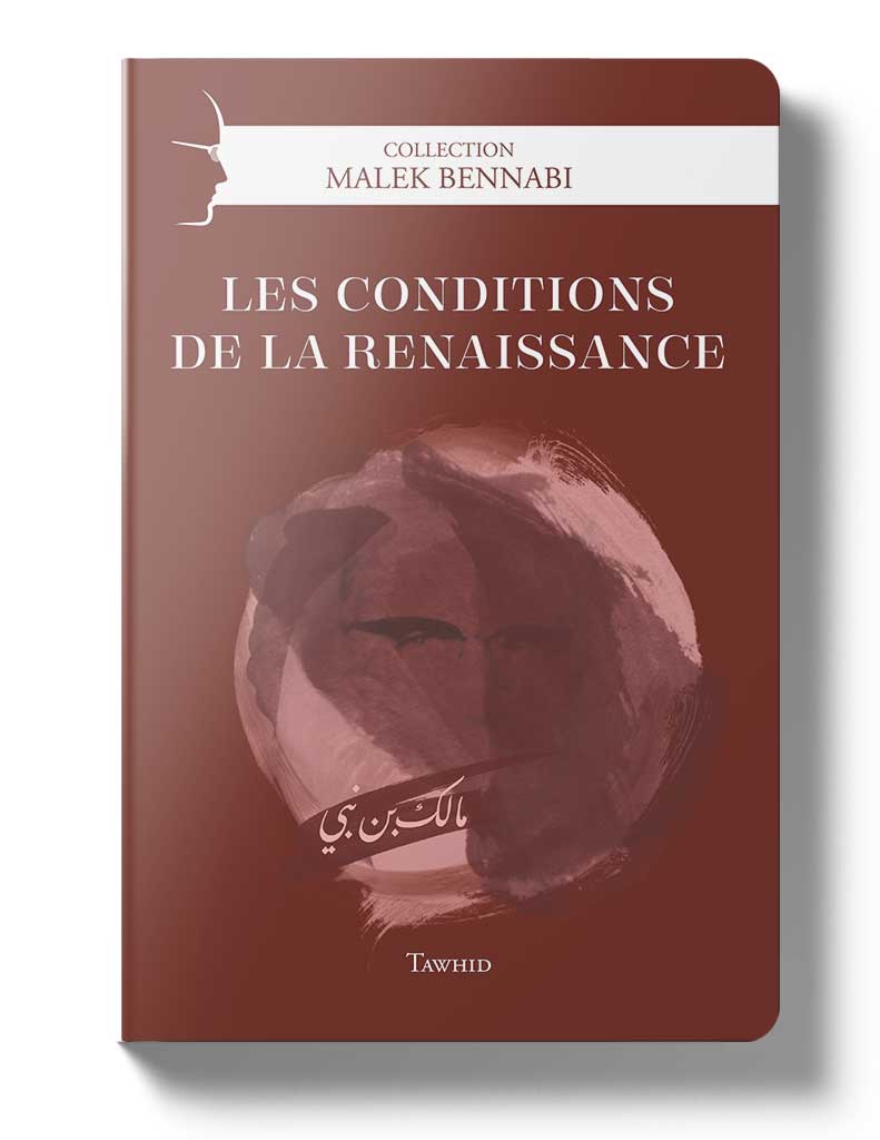 Les conditions de la renaissance - Éditions Tawhid Tawhid Livre > Islam > Essai 9782848623849 Librairie Musulmane Al-imen