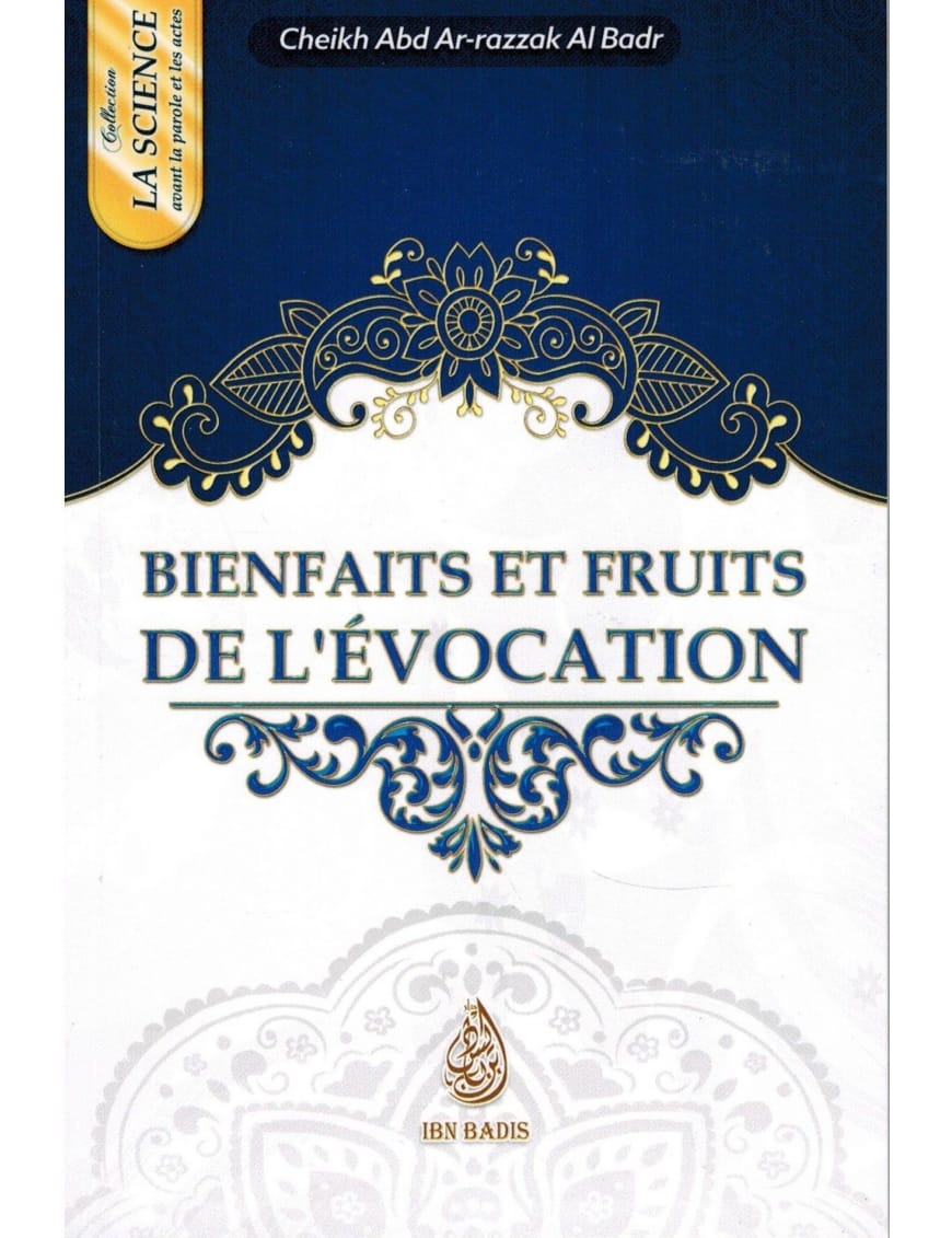 Bienfaits et fruits de l'évocation - Cheikh 'Abd Ar-Razzak Al-Badr - Ibn Badis - Ibn Badis Éditions Ibn Badis Livres > Islam > Invocations (Dou'as) 9791091925211 Librairie Musulmane Al-imen