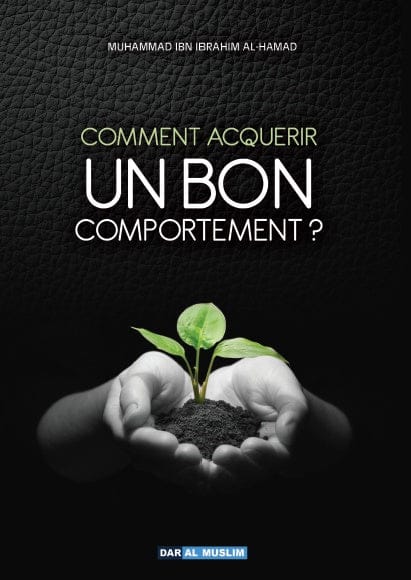 Comment acquérir un bon comportement — Orientica | Lettre d'informations Islam Orientica Livre > Islam > Essai 9782356354174 Librairie Musulmane Al-imen