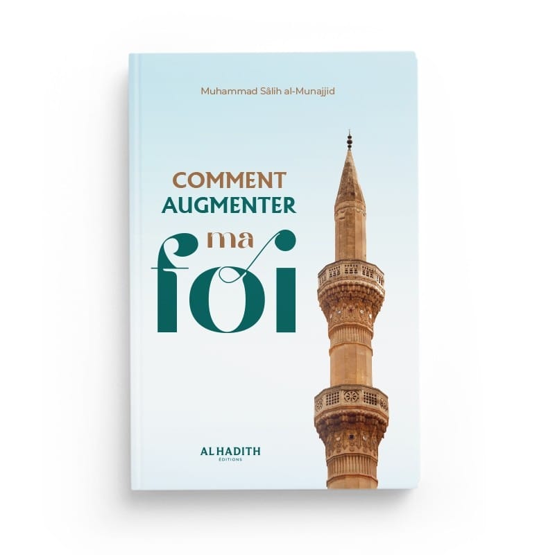 Comment augmenter ma foi - Muhammad Sâlih al-Munajjid - Editions Al hadith - éditions Al-Hadîth Al-Hadîth Livre > Islam > Foi et Spiritualité 9782875452603 Librairie Musulmane Al-imen