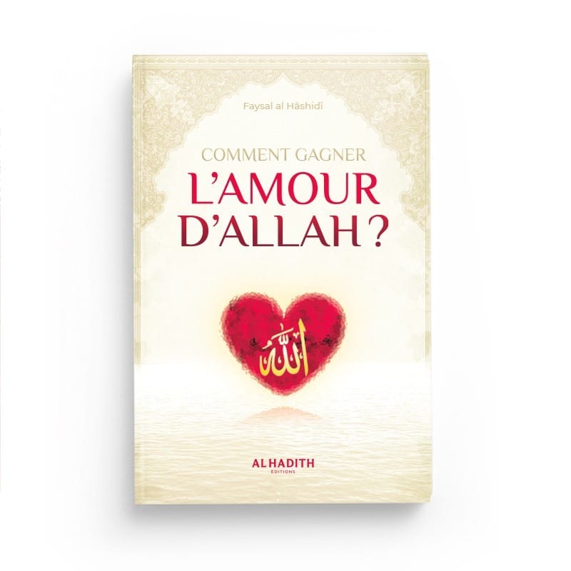 Comment gagner l'amour d'Allah - Faysal al Hâshidî - Editions Al hadith - éditions Al-Hadîth Al-Hadîth Livre > Islam > Foi et Spiritualité 9782875452344 Librairie Musulmane Al-imen
