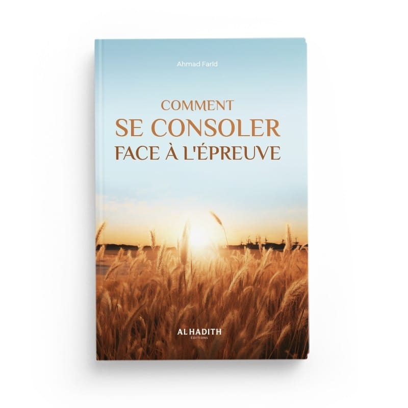 Comment se consoler face à l'épreuve - Ahmad Farîd Al-Hadîth Livre > Islam > Foi et Spiritualité 9782875453143 Librairie Musulmane Al-imen