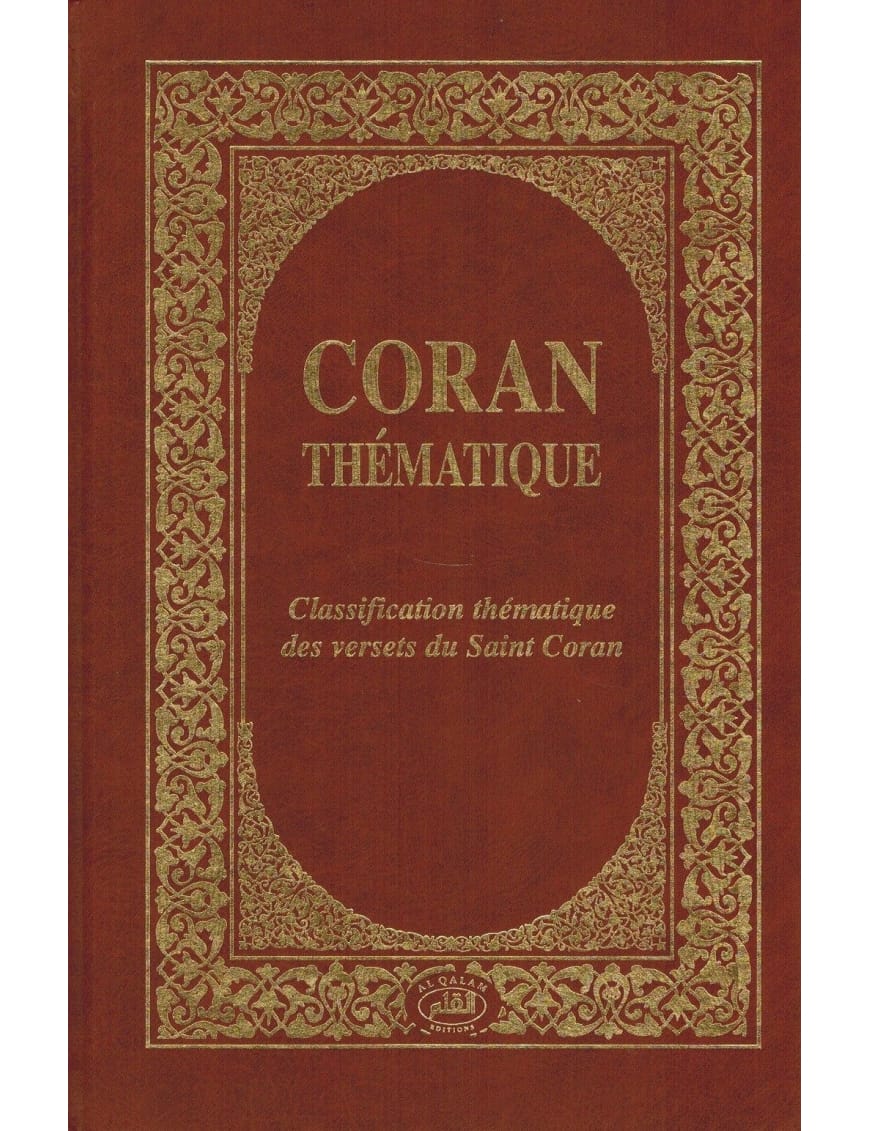 Coran Thématique - Classification thématique des versets du Saint Coran - Al Qalam - Éditions Al Qalam Al Qalam Livre > Islam 9782909469270 Librairie Musulmane Al-imen