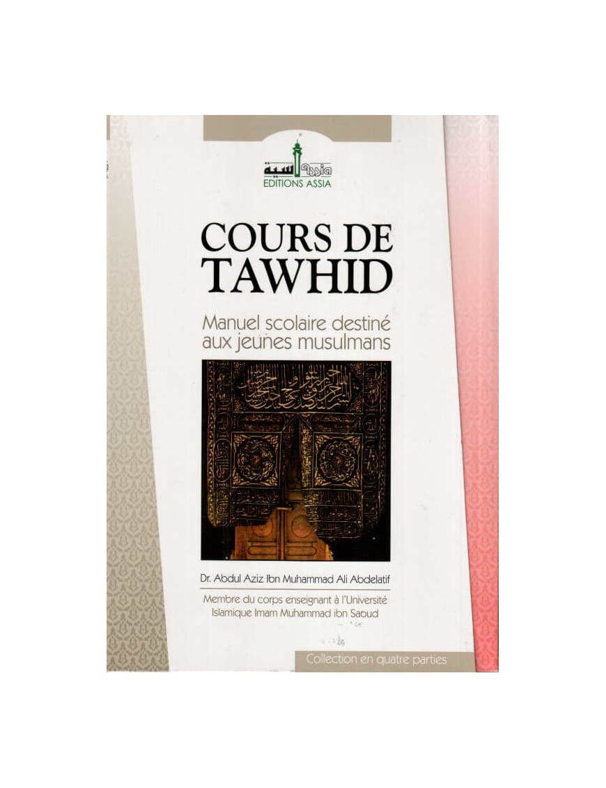 Cours de tawhid en quatre parties - Assia - Éditions Assia Assia Livre > Islam > Tawhid / Aqidah (Croyance) 9782350060231 Librairie Musulmane Al-imen