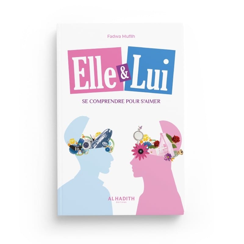 Elle & Lui : Se comprendre pour s'aimer - Fadwa Muflih - éditions al-Hadith Al-Hadîth Livre Islam Femme 9782875453303 Librairie Musulmane Al-imen