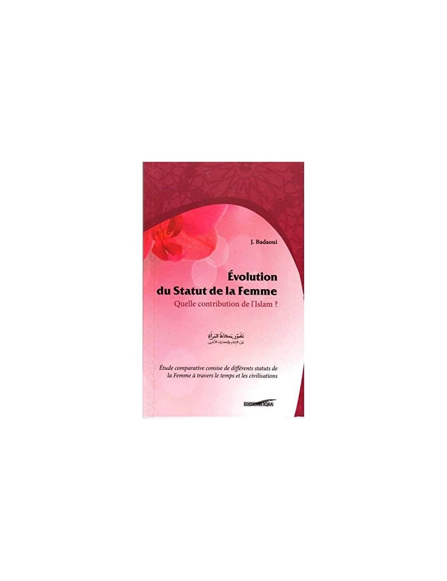Evolution du Statut de la Femme : Quelle Contribution de l'Islam ? - Jamal Badaoui - Iqra - Éditions Iqra Iqra Livre Islam Femme 9782916316826 Librairie Musulmane Al-imen