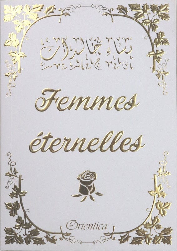 Femmes Éternelles — Orientica | Livre Islam Femmes Illustres Orientica Livre Islam Femme 9782356352071 Librairie Musulmane Al-imen