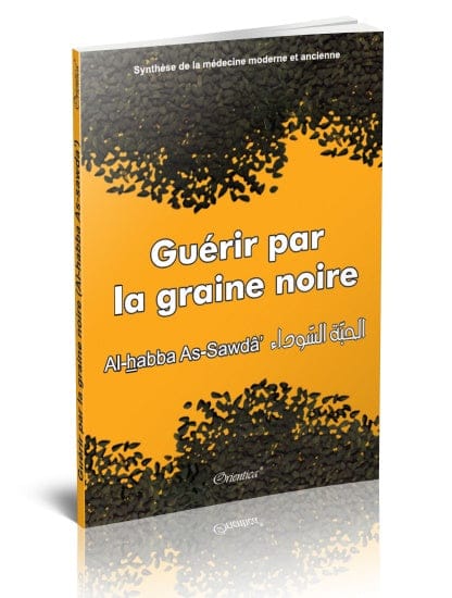 Guérir par la Graine Noire (Al-Habba As-Sawda) — Synthèse Médecine Moderne & Ancienne | Orientica | Livre Islam Santé Orientica Livre > Islam > Santé et Médecine Prophétique 9782356350152 Librairie Musulmane Al-imen