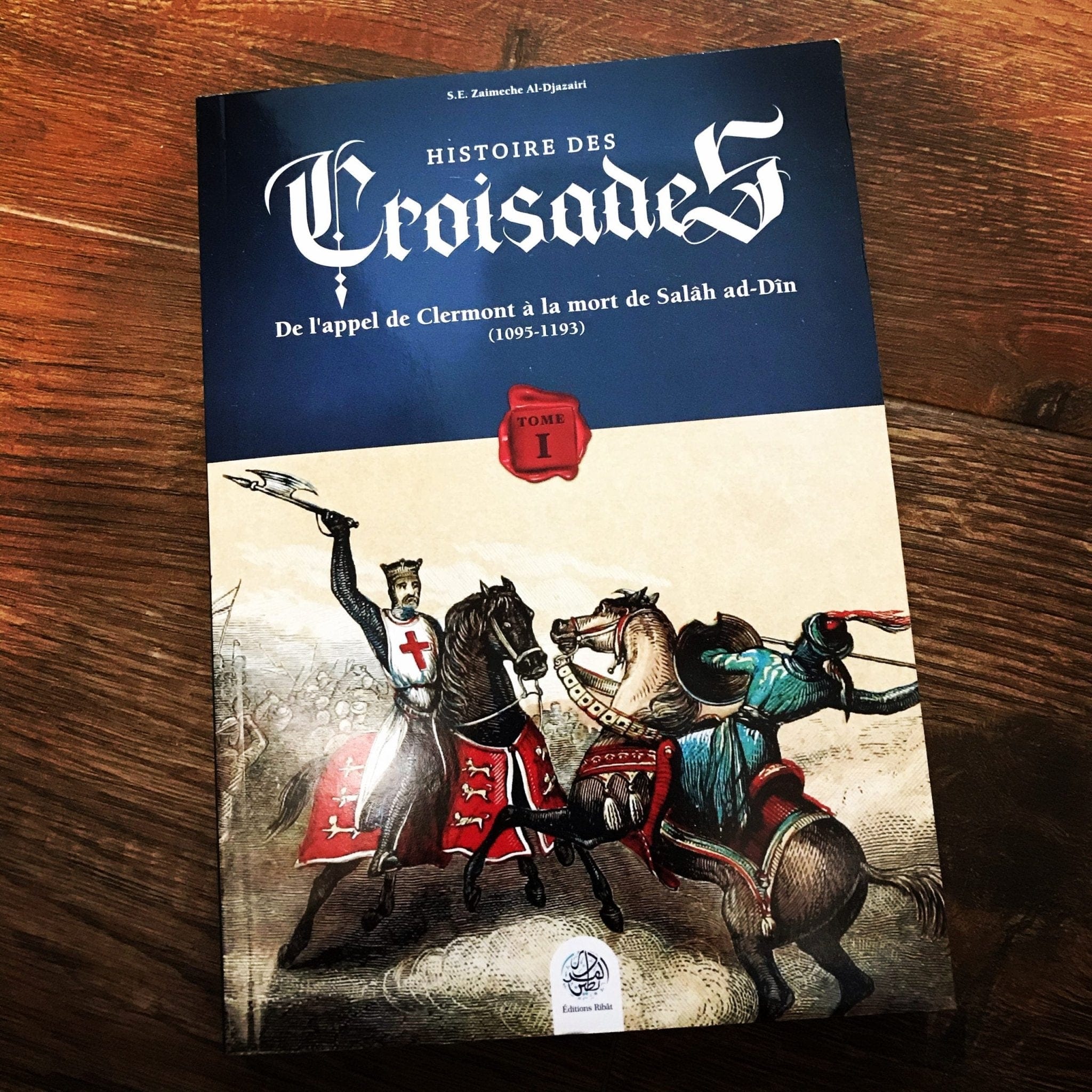 Histoire des Croisades (Tome I) Ribât Livre > Islam > Histoire du monde arabo-musulman 9782491948078 Librairie Musulmane Al-imen