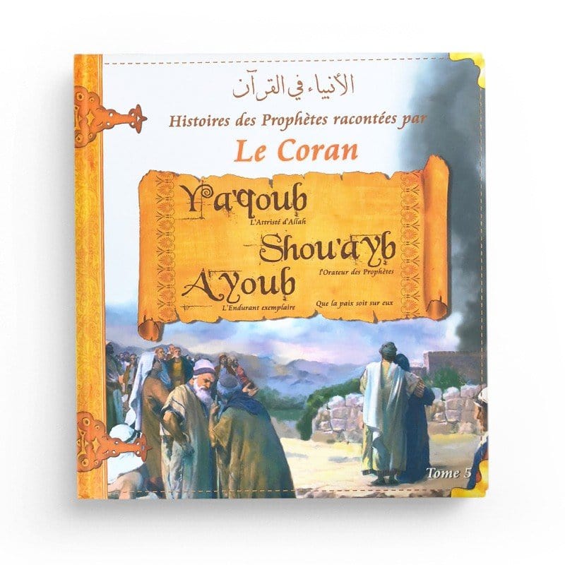 Histoires des Prophètes racontées par Le Coran (tome 5) : Ya'qoub, Shou'ayb, Ayoub (Jacob, Chouaib, Job) Sana Livre Islam Enfant > Biographie 9782356335500 Librairie Musulmane Al-imen