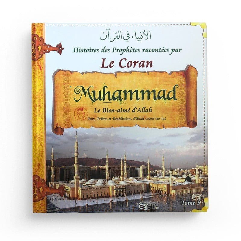Histoires des Prophètes racontées par le Coran - Tome 9 : Mohammed Sana Livre Islam Enfant > Biographie 9782356335548 Librairie Musulmane Al-imen
