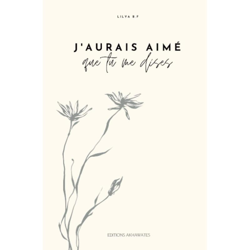 J'aurais aimé que tu me dises - Lilya B.F | Lettres Islam Sana Livre Islam Femme 9782494885035 Librairie Musulmane Al-imen