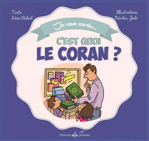 Je veux savoir... C'est quoi le Coran ? — Irene Amina Rekad, Nicolas Julo | Éditions Al Bouraq Al Bouraq Livre > Islam > Foi et Spiritualité 9791022500913 Librairie Musulmane Al-imen