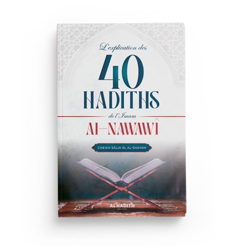 L'explication des 40 hadiths de l'imam al-Nawawî - Cheikh Sâlih al-Shaykh - Editions Al hadith - éditions Al-Hadîth Al-Hadîth Livre Islam Hadith (Traditions Prophétiques) 9782875452924 Librairie Musulmane Al-imen