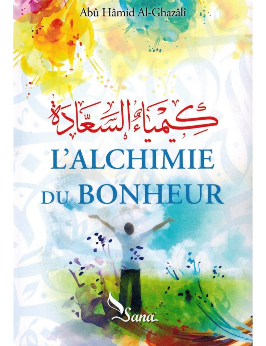 L'Alchimie du Bonheur - Abû Hamid Al-Ghazâlî - Sana Sana Livre Islam Femme 9782356335166 Librairie Musulmane Al-imen