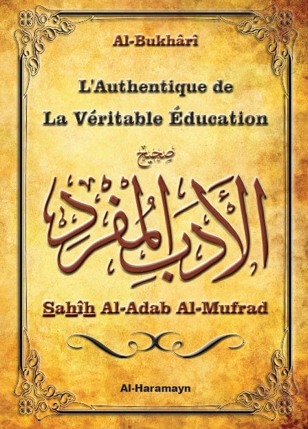 L'Authentique de la Véritable Éducation — Sahîh Al-Adab Al-Mufrad (Bilingue FR/AR) — Al-Bukhârî | Al-Haramayn Orientica Livre > Islam 9782371870161 Librairie Musulmane Al-imen