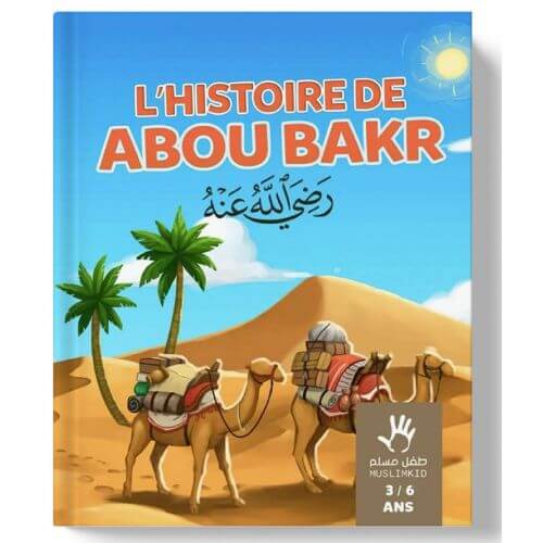 L'Histoire d'Abou Bakr 3 à 6 ans MuslimKid Livre Islam Enfant 9782492024276 Librairie Musulmane Al-imen