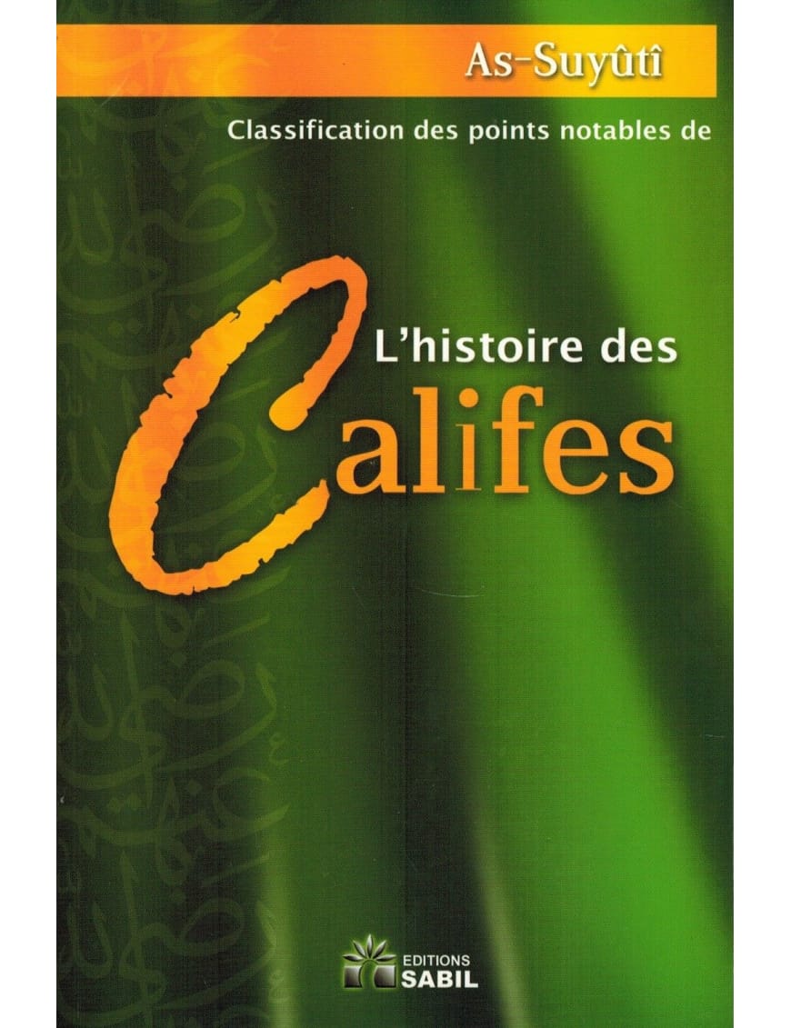 L'Histoire des Califes - Imâm As-Suyûtî - Editions Sabil - Sana Sana Livre > Islam > Biographie 9782917034033 Librairie Musulmane Al-imen