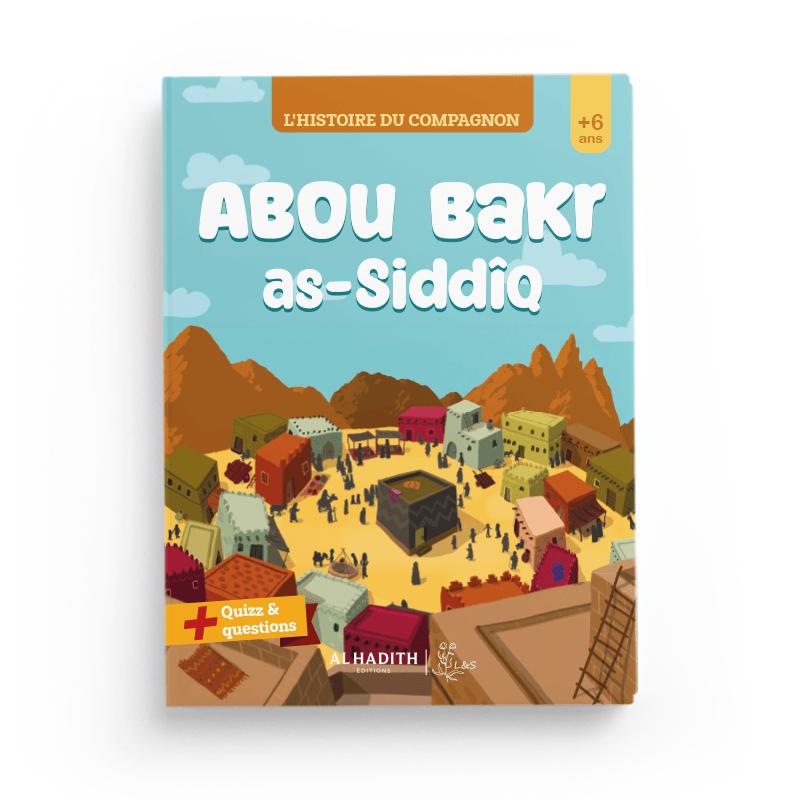 L'histoire du compagnon : Abou Bakr as-Siddîq - Editions Al-Hadîth - L&s Al-Hadîth Livre Islam Enfant 9782875452962 Librairie Musulmane Al-imen