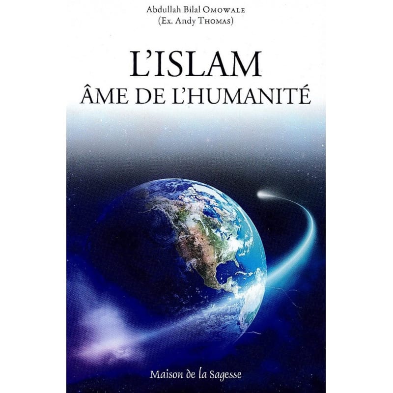 L'Islam Âme de l'Humanité - Abdullah Bilal Omowale Sana Livres > Islam > Introduction ou Nouveau Converti 9782848623894 Librairie Musulmane Al-imen