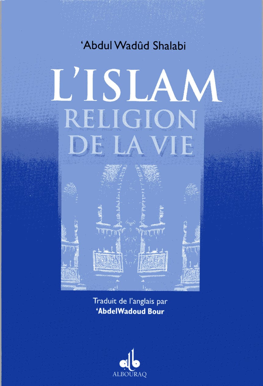 L'islam religion de la vie — Abdul Wadud Shalabi | Éditions Al Bouraq Al Bouraq Livre > Islam > Foi et Spiritualité 9782841612376 Librairie Musulmane Al-imen