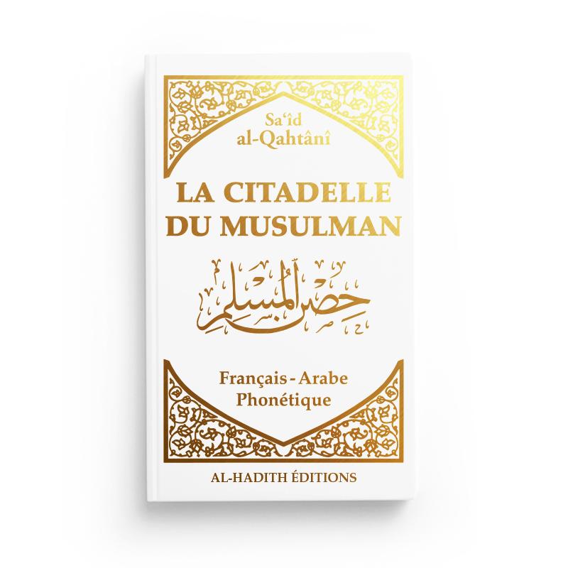 La citadelle du musulman - Sa‘îd al-Qahtânî - Français - arabe - phonétique - BLANC - Editions Al-Hadîth Al-Hadîth Livre > Islam > Invocations (Dou'as) > Citadelle du Musulman Librairie Musulmane Al-imen