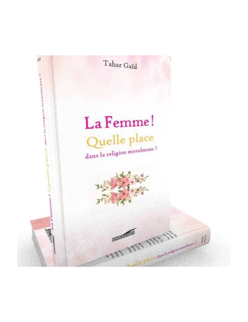 La Femme ! Quelle place dans la religion musulmane ? - Tahar Gaid - Iqra - Éditions Iqra Iqra Livre Islam Femme 9782916316710 Librairie Musulmane Al-imen