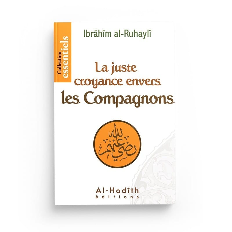 La juste croyance envers les compagnons - Ibrahim Al-Ruhayli - édtions Al-Hadîth Al-Hadîth Livre > Islam > Tawhid / Aqidah (Croyance) 9782875450531 Librairie Musulmane Al-imen