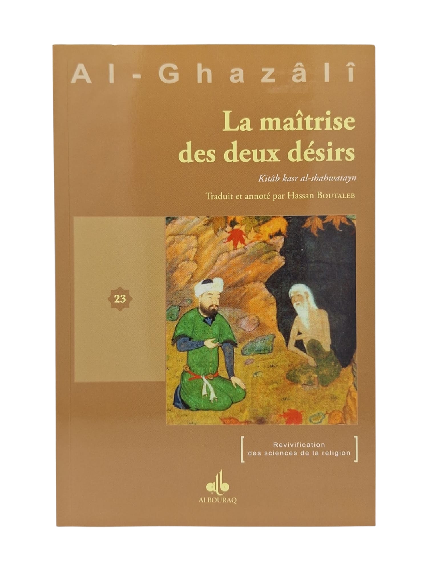 La maîtrise des deux désirs — Abu Hamid Al Ghazali | Éditions Al Bouraq Al Bouraq Livre > Islam > Foi et Spiritualité 9782841615636 Librairie Musulmane Al-imen
