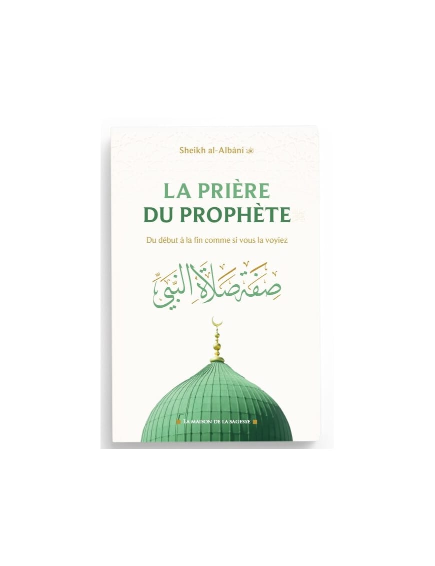 La prière du Prophète du début à la fin comme si vous la voyiez - al Albani - La maison de la sagesse - Sana Sana Livre > Islam > Prophètes et Compagnons 9782762110142 Librairie Musulmane Al-imen