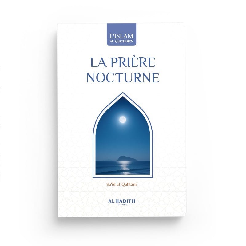 La prière nocturne - Saîd al-Qahtânî - éditions Al-Hadîth Al-Hadîth Livres > Islam > Prière (Salat) 9782875450937 Librairie Musulmane Al-imen