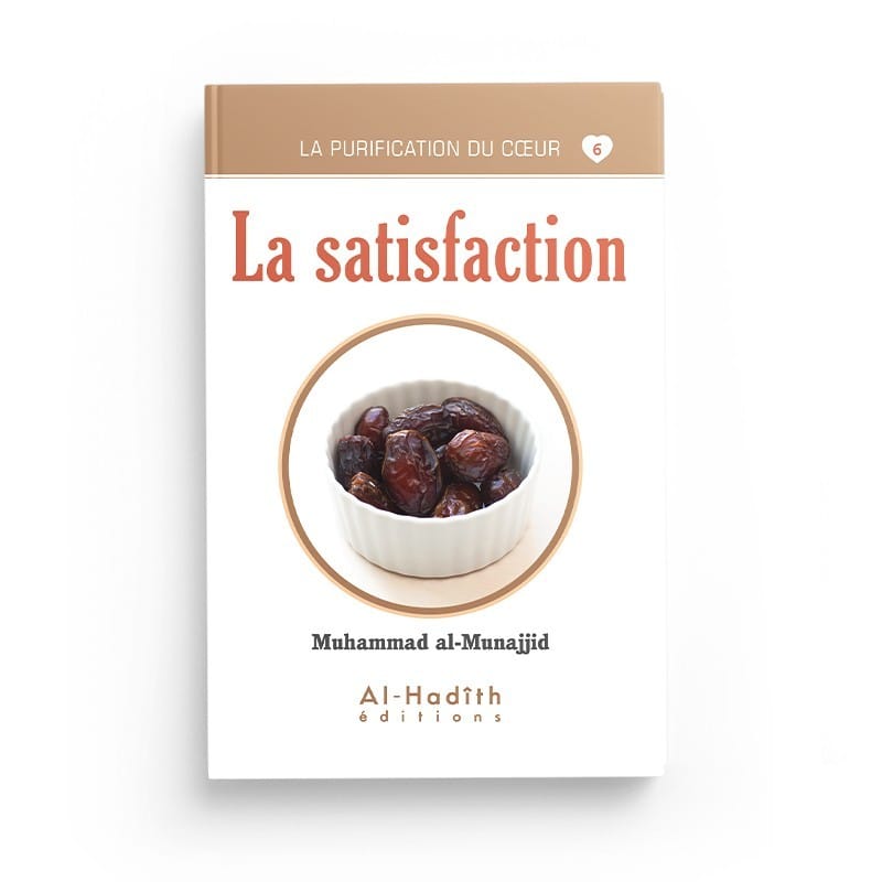 la satisfaction - Muhammad al-Munajjid (collection munajjid) éditions al-hadith Al-Hadîth Livre > Islam > Foi et Spiritualité 9782875450647 Librairie Musulmane Al-imen