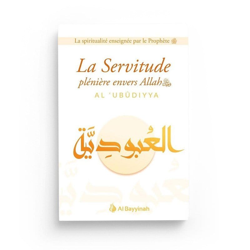 La servitude plénière envers allah (Al-'Ubudiyya) Al-Bayyinah Livre > Islam > Tawhid / Aqidah (Croyance) 89859373 Librairie Musulmane Al-imen