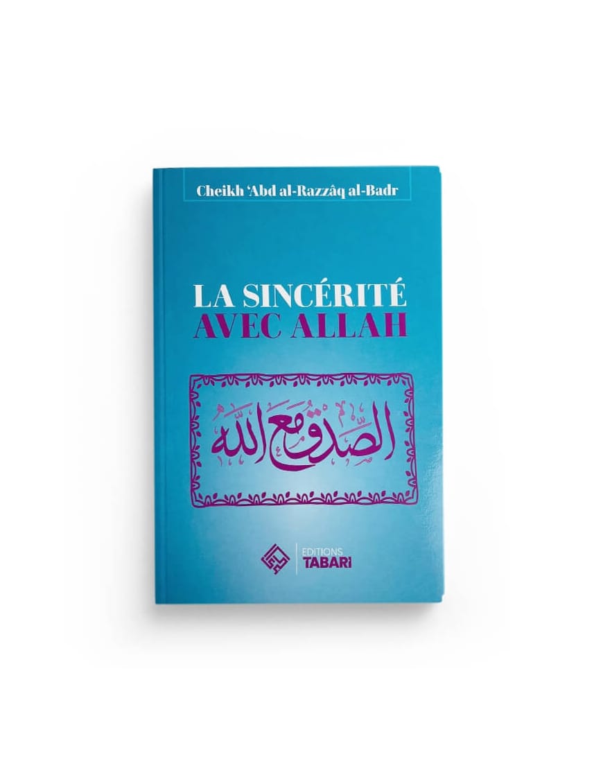 La sincérité avec Allah - Abd al-Razzaq al-Badr - Editions Tabari - Éditions Tabari Tabari Livre > Islam > Foi et Spiritualité 9782931230206 Librairie Musulmane Al-imen