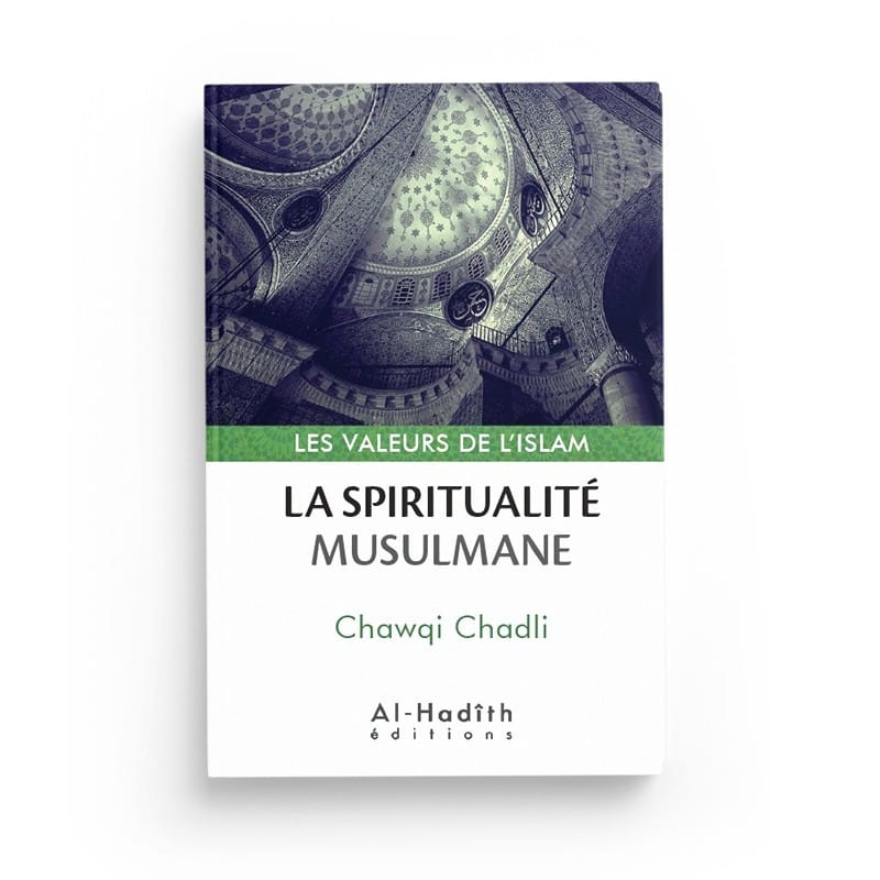 La spiritualité musulmane - Chawqi Chadli (collection les valeurs de l'islam) Editions al hadith - éditions Al-Hadîth Al-Hadîth Livre > Islam 9782492027079 Librairie Musulmane Al-imen