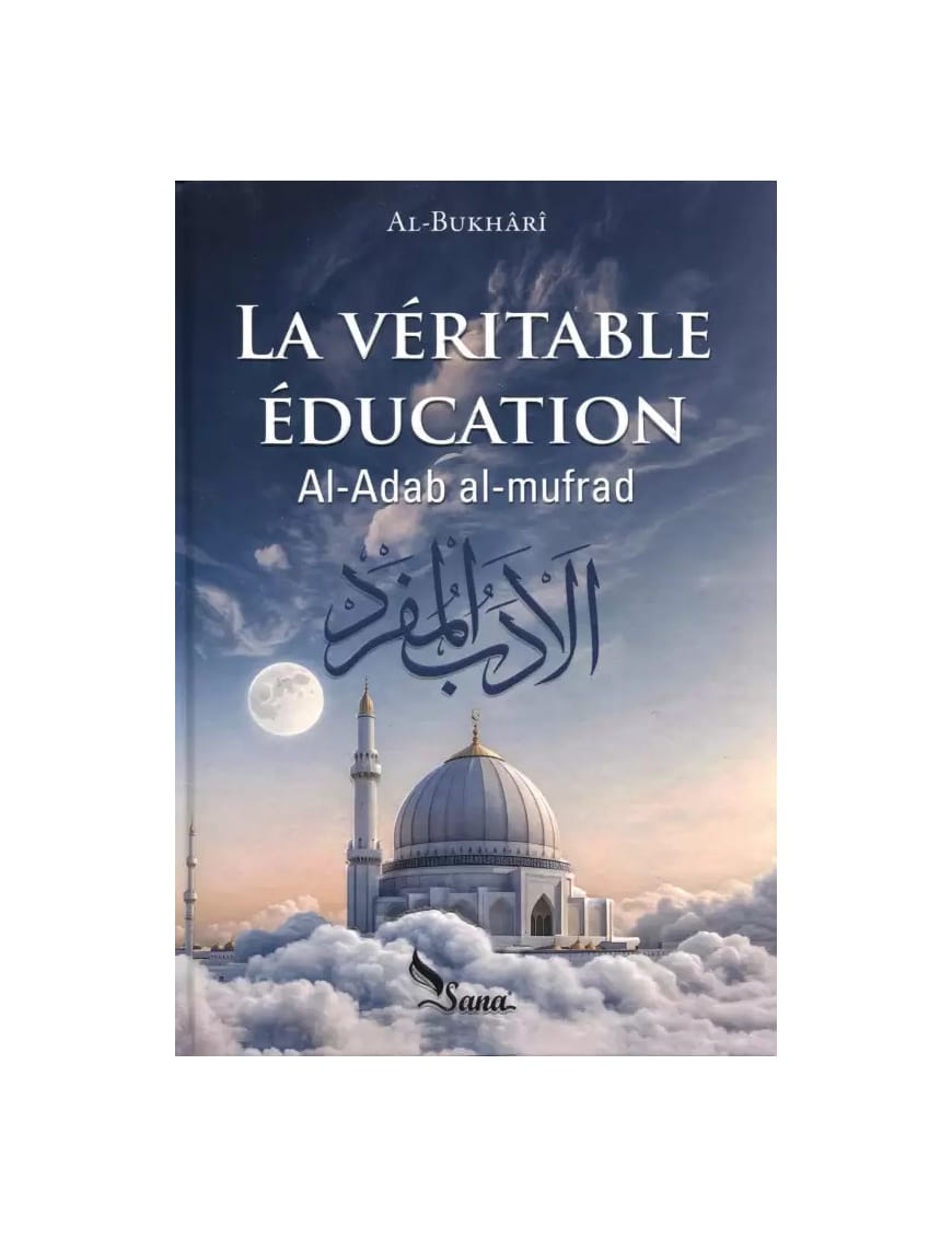 La véritable éducation (Al-adab al-mufrad) - al Bukhari - Sana Sana Livre Islam Enfant 9782356330482 Librairie Musulmane Al-imen