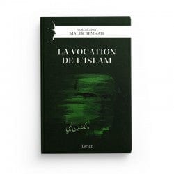 La Vocation De Lislam De Malek Bennabi Collection Malek Bennabi Tawhid Livre > Islam > Essai 9782848623832 Librairie Musulmane Al-imen