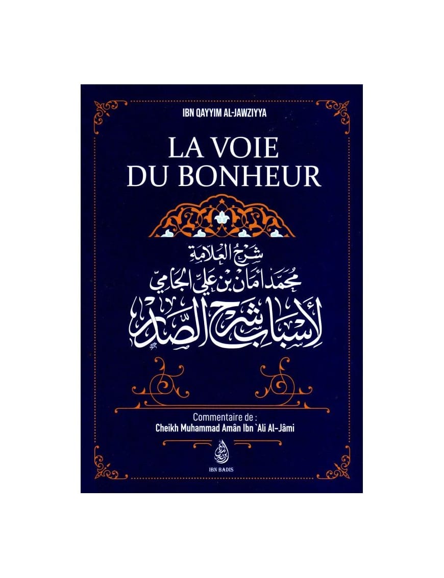 La voie du bonheur - ibn Qayyim Al-Jawziyya - commentaire de Muhammad Amân Ibn 'Ali Al-Jâmi - Ibn Badis - Ibn Badis Éditions Ibn Badis Livre > Islam > Foi et Spiritualité 9791091925853 Librairie Musulmane Al-imen