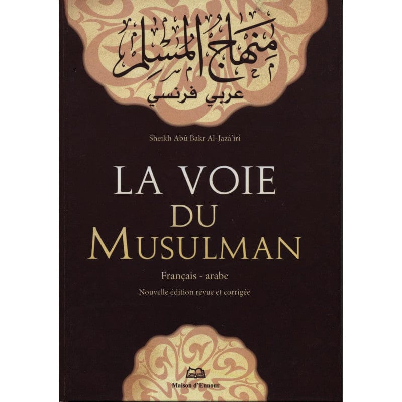 La Voie du Musulman (Français/Arabe) — Abou Bakr Jabir Al Jazairi | Éditions Maison d'Ennour Maison d'Ennour Livre Islam Hadith (Traditions Prophétiques) 9782752400062 Librairie Musulmane Al-imen
