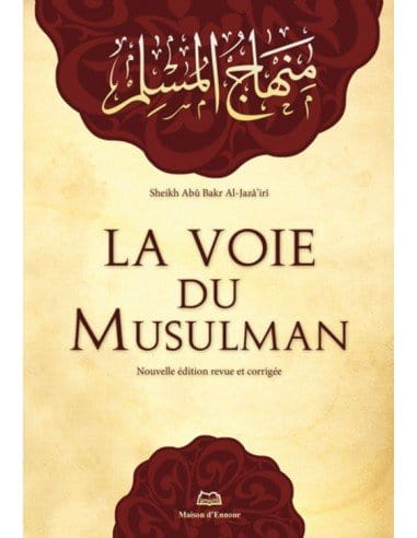 La voie du musulman Maison d'Ennour Livre > Islam > Foi et Spiritualité 9782752400055 Librairie Musulmane Al-imen