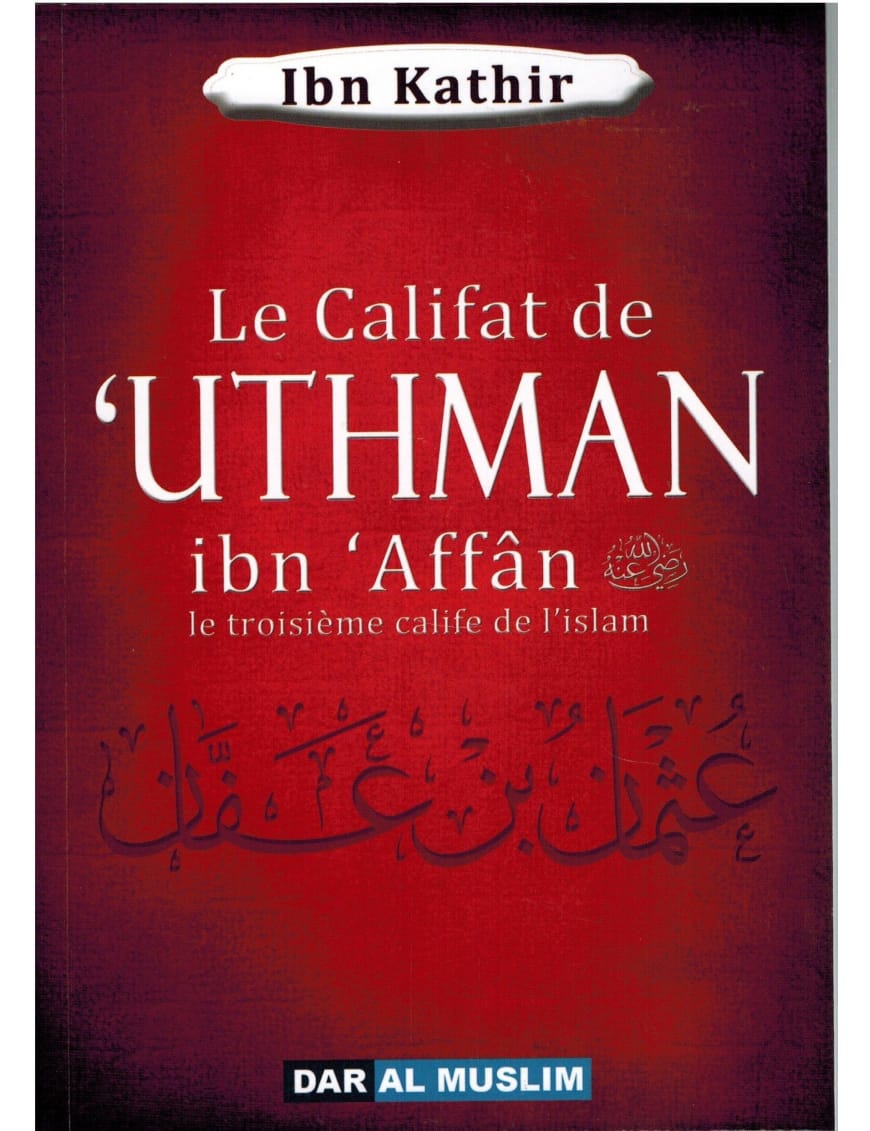 Le califat de Uthmân Ibn Affân le troisième calife de l'islam - Dar Al-Muslim Dar Al-Muslim Livre > Islam > Biographie 9782356353733 Librairie Musulmane Al-imen