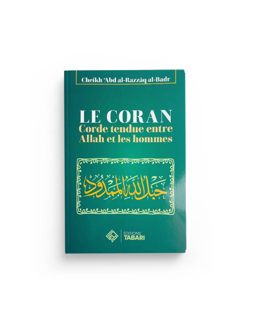 Le Coran : corde tendue entre Allah et les Hommes - Abd al-Razzaq al-Badr - Editions Tabari - Éditions Tabari Tabari Livre > Islam > Foi et Spiritualité 9782931230145 Librairie Musulmane Al-imen