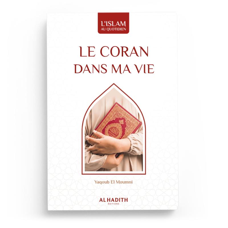 Le coran dans ma vie - Yaqoub El Moumni - Editions Al hadith - éditions Al-Hadîth Al-Hadîth Livre > Islam > Foi et Spiritualité 9782875451187 Librairie Musulmane Al-imen